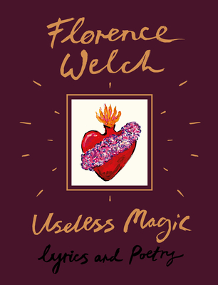 Useless Magic: Lyrics and Poetry - Welch, Florence