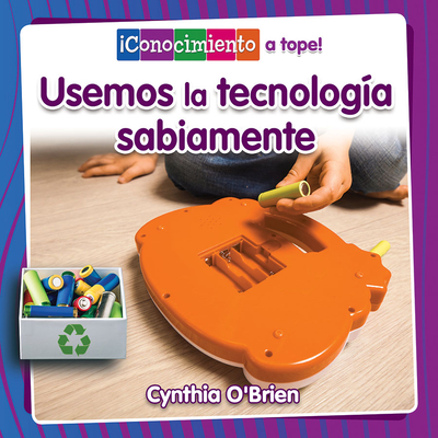 Usemos La Tecnolog?a Sabiamente (Using Technology Wisely) - O'Brien, Cynthia, and De La Vega, Pablo (Translated by)