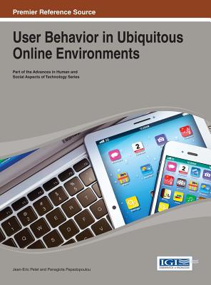 User Behavior in Ubiquitous Online Environments - Pelet, Jean-Eric (Editor), and Papadopoulou, Panagiota (Editor)
