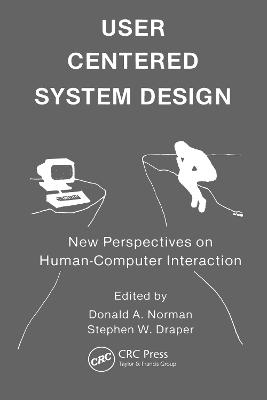 User Centered System Design: New Perspectives on Human-Computer Interaction - Norman, Donald A (Editor), and Draper, Stephen W (Editor)