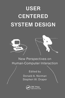User Centered System Design: New Perspectives on Human-computer Interaction - Norman, Donald A. (Editor)