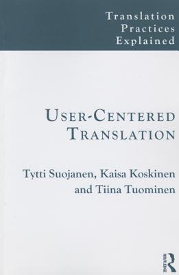 User-Centered Translation - Suojanen, Tytti, and Koskinen, Kaisa, and Tuominen, Tiina