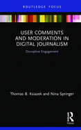 User Comments and Moderation in Digital Journalism: Disruptive Engagement