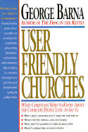User Friendly Churches - Barna, George, Dr.