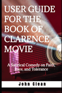 User Guide for the Book of Clarence Movie: A Satirical Comedy on Faith, Race, and Tolerance