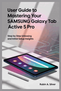 User Guide to Mastering Your Samsung Galaxy Tab Active 5 Pro: Step by Step Unboxing and Initial Setup Insights