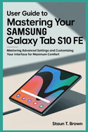 User Guide to Mastering Your Samsung Galaxy Tab S10 Fe: Mastering Advanced Settings and Customizing Your Interface for Maximum Comfort