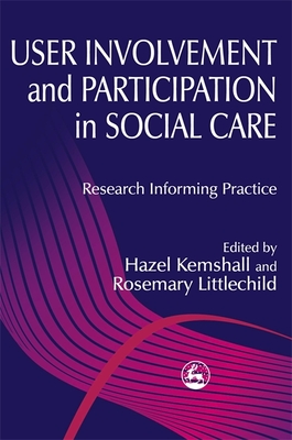 User Involvement and Participation in Social Care: Research Informing Practice - Ross, Liz (Contributions by), and Rummery, Kirstein (Contributions by), and Rumgay, Judith (Contributions by)