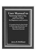 User Manual to Samsung Galaxy S25 and S25 Ultra for Beginners and Seniors: A Complete Step-by-Step Guide to Mastering your Device with Easy Tips, Tricks and Illustrated Tutorials