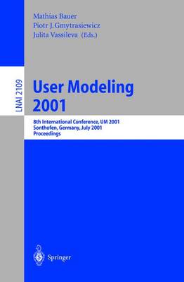 User Modeling 2001: 8th International Conference, Um 2001, Sonthofen, Germany, July 13-17, 2001. Proceedings - Bauer, Mathias (Editor), and Gmytrasiewicz, Piotr J (Editor), and Vassileva, Julita (Editor)