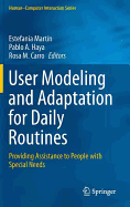 User Modeling and Adaptation for Daily Routines: Providing Assistance to People with Special Needs
