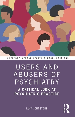 Users and Abusers of Psychiatry: A Critical Look at Psychiatric Practice - Johnstone, Lucy