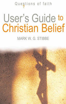 User's Guide to Christian Belief - Stibbe, Mark