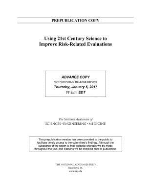 Using 21st Century Science to Improve Risk-Related Evaluations - National Academies of Sciences, Engineering, and Medicine, and Division on Earth and Life Studies, and Board on Environmental...