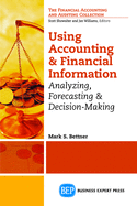 Using Accounting and Financial Information: Analyzing, Forecasting & Decision-Making