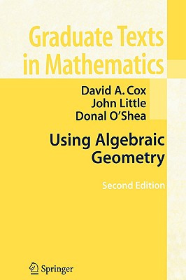 Using Algebraic Geometry - Cox, David A, PH.D., and Little, John, Dr., and O'Shea, Donal