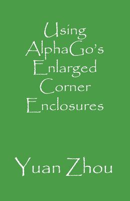 Using Alphago's Enlarged Corner Enclosures - Zhou, Yuan