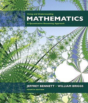 Using and Understanding Mathematics: A Quantitative Reasoning Approach, Books a la Carte Edition - Bennett, Jeffrey O, and Briggs, William L