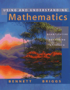 Using and Understanding Mathematics: A Quantitative Reasoning Approach - Bennett, Jeffrey O, and Briggs, William L
