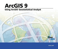 Using ArcGIS Geostatistical Analyst: ArcGIS 9
