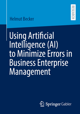 Using Artificial Intelligence (AI) to Minimize Errors in Business Enterprise Management - Becker, Helmut