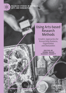 Using Arts-Based Research Methods: Creative Approaches for Researching Business, Organisation and Humanities