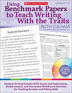 Using Benchmark Papers to Teach Writing with the Traits: Grades 3-5: Student Writing Samples with Scores and Explanations, Model Lessons, and Interactive White Board Activities for Teaching Revision and Editing Skills
