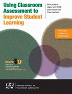 Using Classroom Assessment to Improve Student Learning: Problems Aligned with Curriculum Focal Points and the Common Core State Standards - Collins, Anne M