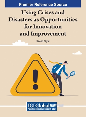 Using Crises and Disasters as Opportunities for Innovation and Improvement - Siyal, Saeed (Editor)