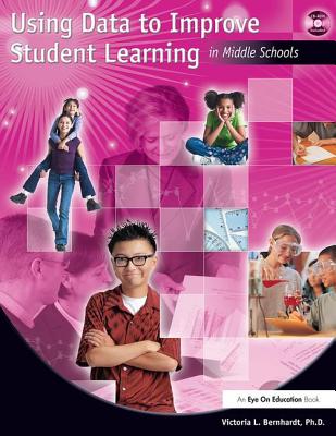Using Data to Improve Student Learning in Middle School - Bernhardt, Victoria