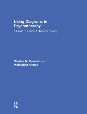 Using Diagrams in Psychotherapy: A Guide to Visually Enhanced Therapy - Boisvert, Charles M, and Ahmed, Mohiuddin