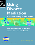 Using Divorce Mediation: Save Your Money & Your Sanity - Stoner, Katherine E