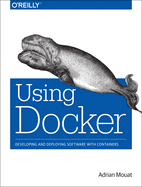 Using Docker:: Developing and Deploying Software with Containers