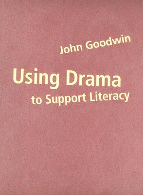 Using Drama to Support Literacy: Activities for Children Aged 7 to 14 - Goodwin, John, Dr.