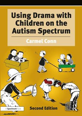 Using Drama with Children on the Autism Spectrum: A Resource for Practitioners in Education and Health - Conn, Carmel