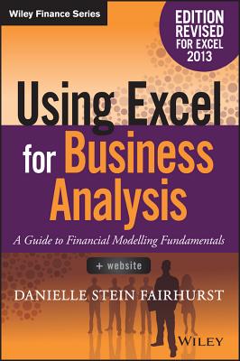 Using Excel for Business Analysis: A Guide to Financial Modelling Fundamentals - Fairhurst, Danielle Stein