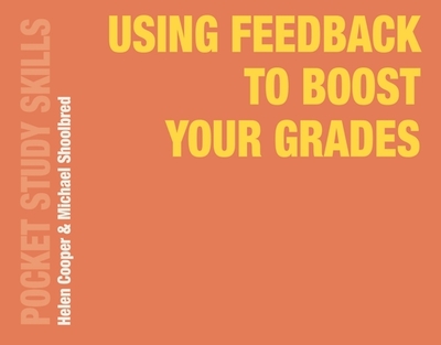 Using Feedback to Boost Your Grades - Cooper, Helen, and Shoolbred, Michael