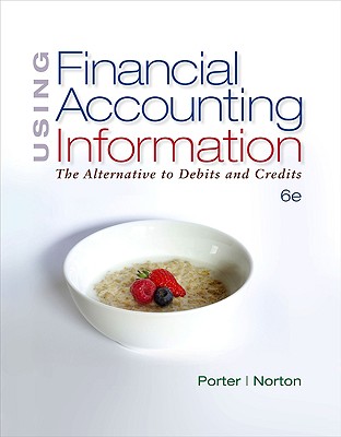 Using Financial Accounting Information: The Alternative to Debits & Credits - Porter, Gary A, and Norton, Curtis L