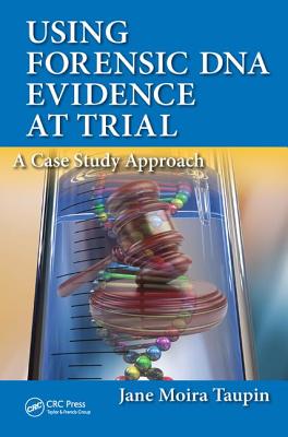 Using Forensic DNA Evidence at Trial: A Case Study Approach - Taupin, Jane Moira