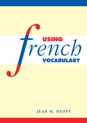 Using French Vocabulary - Duffy, Jean H