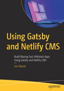 Using Gatsby and Netlify CMS: Build Blazing Fast Jamstack Apps Using Gatsby and Netlify CMS