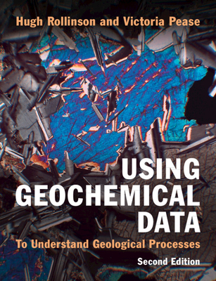 Using Geochemical Data: To Understand Geological Processes - Rollinson, Hugh, and Pease, Victoria