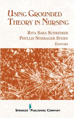 Using Grounded Theory in Nursing - Schreiber, Rita Sara, RN (Editor), and Stern, Phyllis Noerager, Faan (Editor)