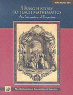 Using History to Teach Mathematics: An International Perspective - Katz, Victor J (Editor)
