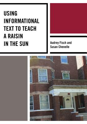 Using Informational Text to Teach A Raisin in the Sun - Fisch, Audrey, and Chenelle, Susan