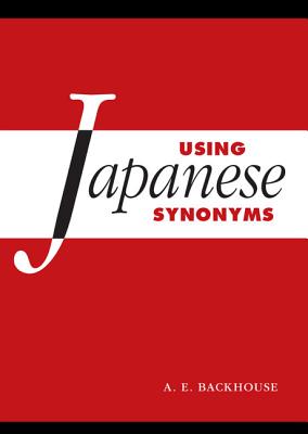 Using Japanese Synonyms - Backhouse, A. E.
