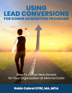 Using Lead Conversions For Donor Acquisition Programs: How To Obtain New Donors for Your Organization at Minimal Costs