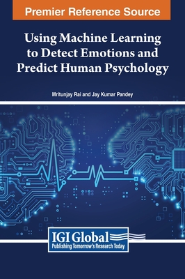 Using Machine Learning to Detect Emotions and Predict Human Psychology - Rai (Editor), and Pandey (Editor)