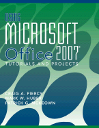 Using Microsoft Office 2007: Tutorials and Projects - Piercy, Craig A, and Huber, Mark W, and McKeown, Patrick G