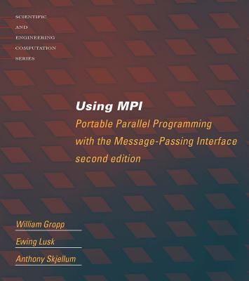 Using Mpi: Portable Parallel Programming with the Message Passing Interface - Gropp, William, and Lusk, Ewing, and Skjellum, Anthony